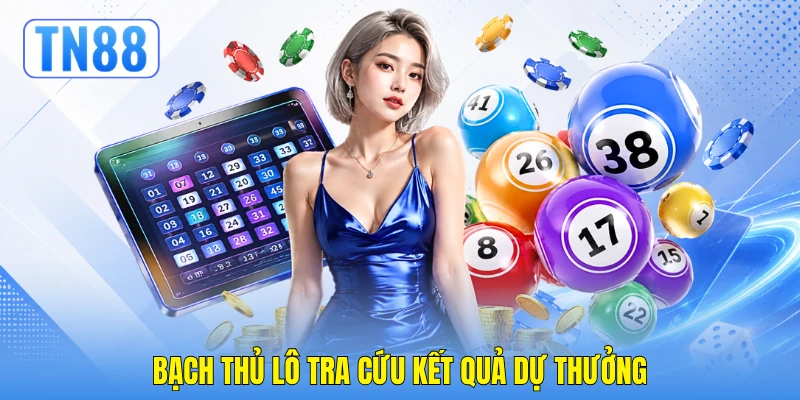 Bạch Thủ Lô - Bí Quyết Dự Thưởng Chuẩn Xác Cùng TN88 2 Bạch thủ lô tra cứu kết quả dự thưởng