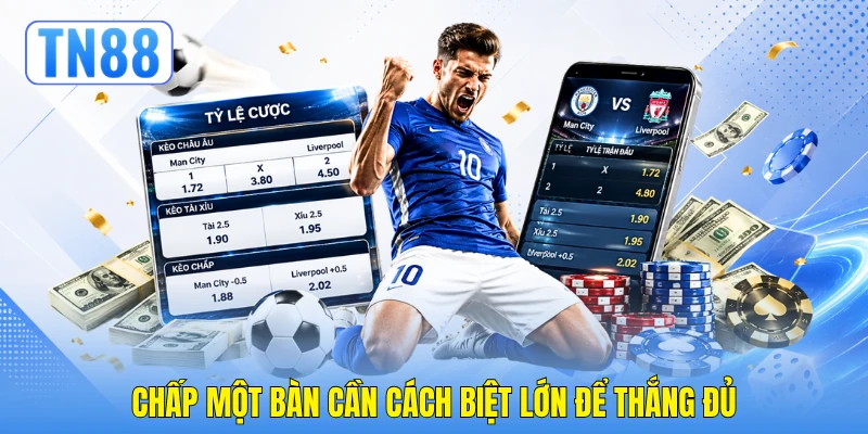 Chấp một bàn cần cách biệt lớn để thắng đủ