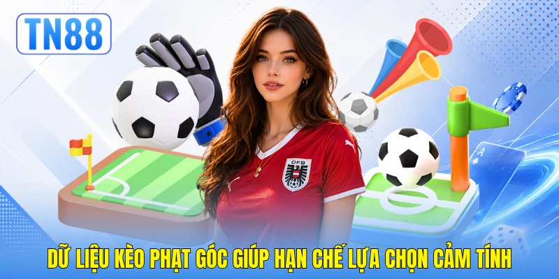 Dữ liệu kèo phạt góc giúp hạn chế lựa chọn cảm tính