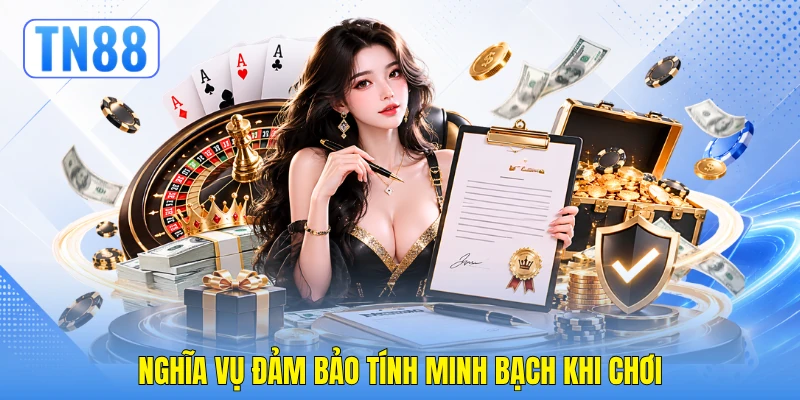 Nghĩa vụ đảm bảo tính minh bạch khi chơi